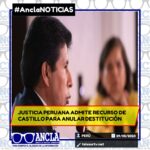 JUSTICIA PERUANA ADMITE RECURSO DE CASTILLO PARA ANULAR DESTITUCIÓN